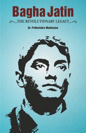 Bagha Jatin Revolutionary Legacy biography